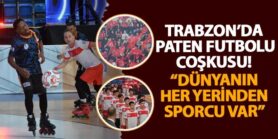 Trabzon’da paten futbolu coşkusu! “Dünyanın her yerinden sporcu var” | Trabzon Haber