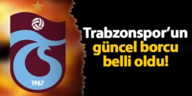 Trabzonspor’un güncel borcu belli oldu! | Trabzon Haber