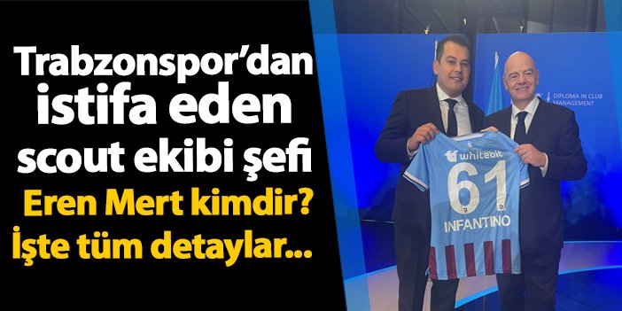 Trabzonspor’dan istifa eden scout ekibi şefi Eren Mert kimdir? İşte tüm detaylar… | Trabzon Haber