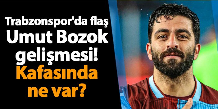 Trabzonspor’da flaş Umut Bozok gelişmesi! Kafasında ne var? | Trabzon Haber