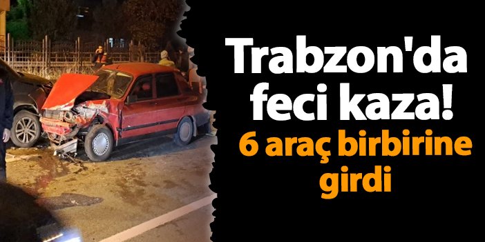 Trabzon’da feci kaza! 6 araç birbirine girdi | Trabzon Haber