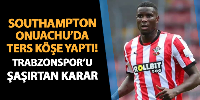 Southampton Onuachu’da ters köşe yaptı! Kimse bunu beklemiyordu: Trabzonspor’u şaşırtan karar… | Trabzon Haber