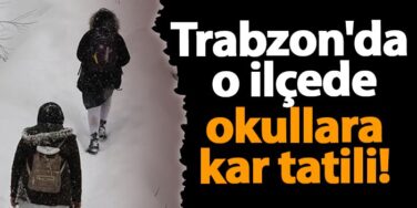 Trabzon’da o ilçede okullara kar tatili! | Trabzon Haber