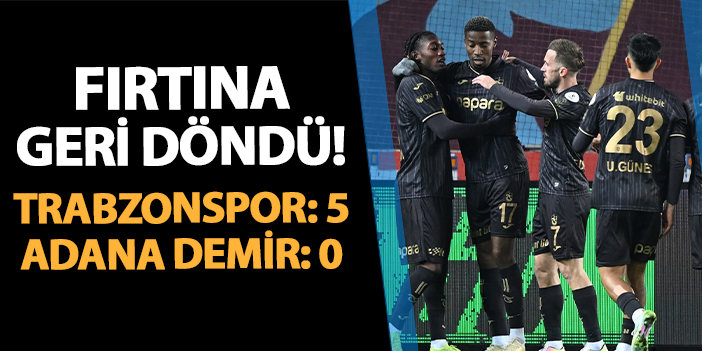 Fırtına geri döndü! Trabzonspor 5-0 Adana Demirspor | Trabzon Haber