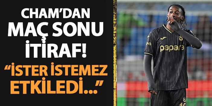 Trabzonspor’da Cham’dan maç sonu itiraf! “İster istemez etkiledi…” | Trabzon Haber