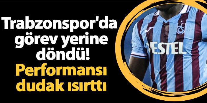 Trabzonspor’da görev yerine döndü! Performansı dudak ısırttı | Trabzon Haber