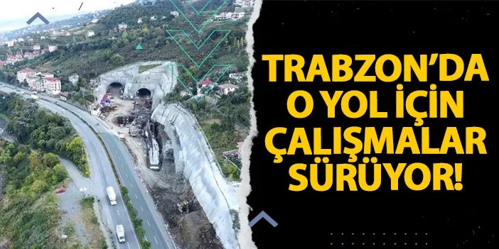 Trabzon’da o yol için çalışmalar sürüyor! | Trabzon Haber