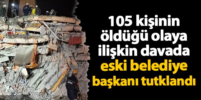 105 kişinin öldüğü olaya ilişkin davada eski belediye başkanı tutuklandı | Trabzon Haber