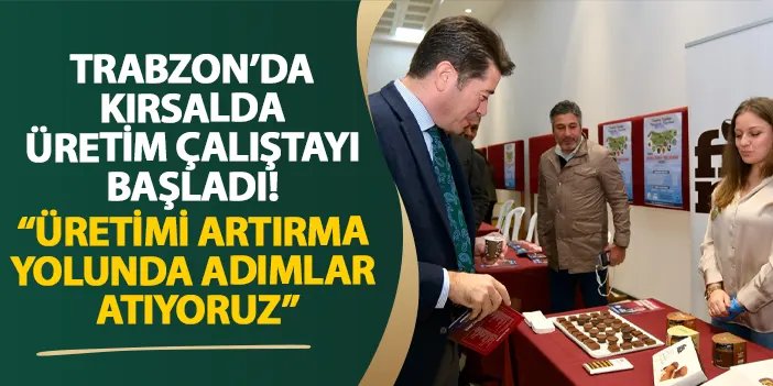 Trabzon’da kırsalda üretim çalıştayı başladı! “Üretimi artırma yolunda adımlar atıyoruz” | Trabzon Haber