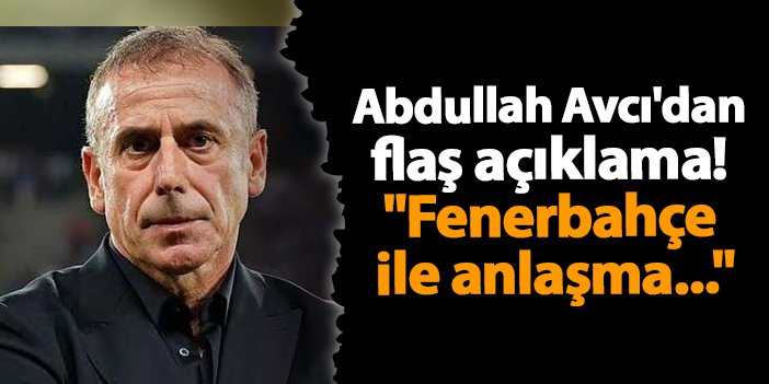 Abdullah Avcı’dan flaş açıklama! “Fenerbahçe ile anlaşma…” | Trabzon Haber