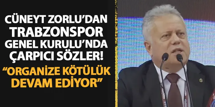 Ortahisar Belediye Başkan Vekili Cüneyt Zorlu Trabzonspor Genel Kurulu’nda konuştu! “Organize kötülük devam ediyor” | Trabzon Haber