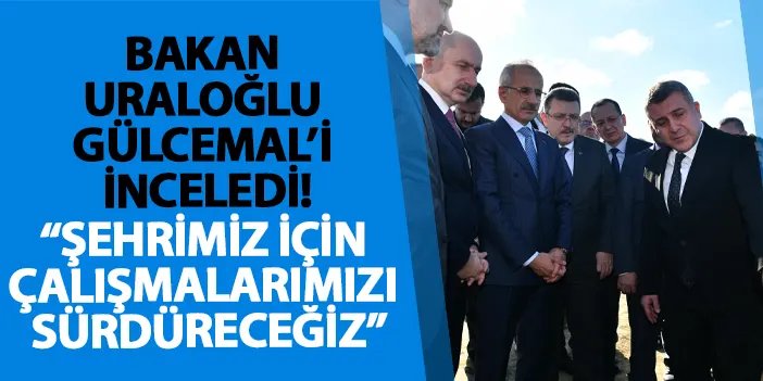 Bakan Uraloğlu Gülcemal’i inceledi! “Şehrimiz için çalışmalarımızı sürdüreceğiz” | Trabzon Haber